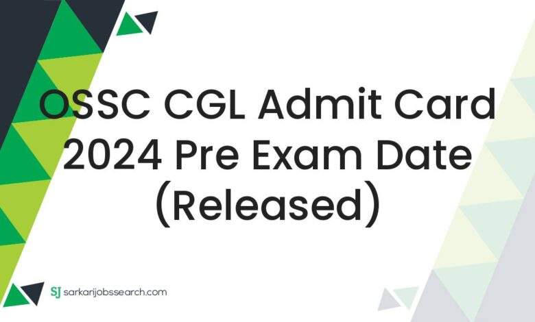 OSSC CGL Admit Card 2024 Pre Exam Date (Released)