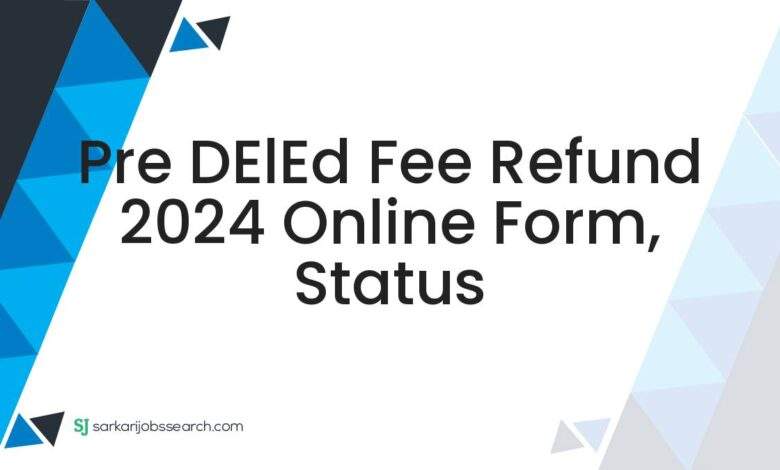 Pre DElEd Fee Refund 2024 Online Form, Status