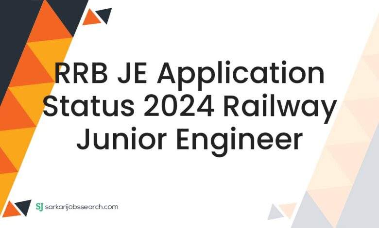 RRB JE Application Status 2024 Railway Junior Engineer