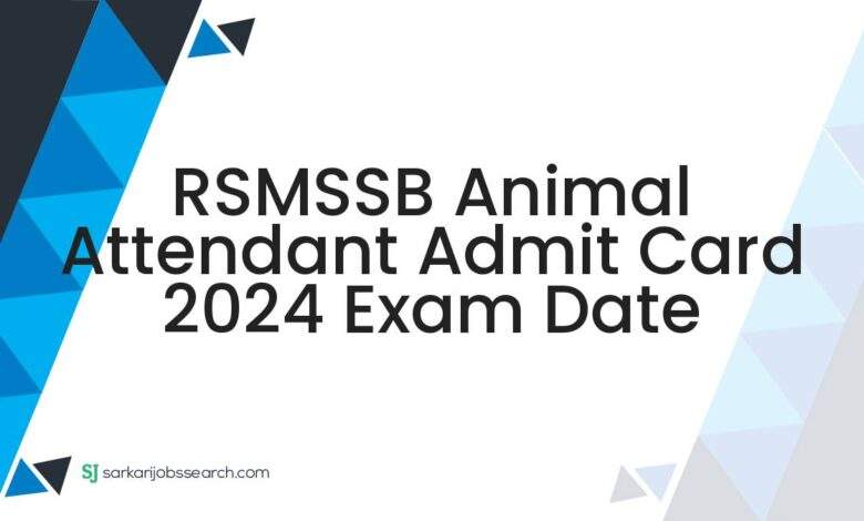 RSMSSB Animal Attendant Admit Card 2024 Exam Date