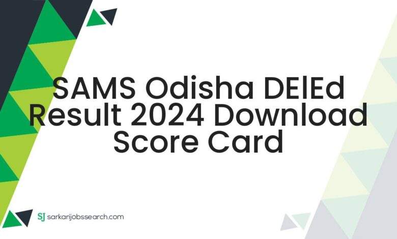 SAMS Odisha DElEd Result 2024 Download Score Card