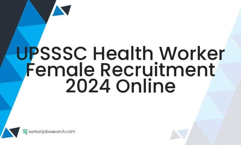 UPSSSC Health Worker Female Recruitment 2024 Online