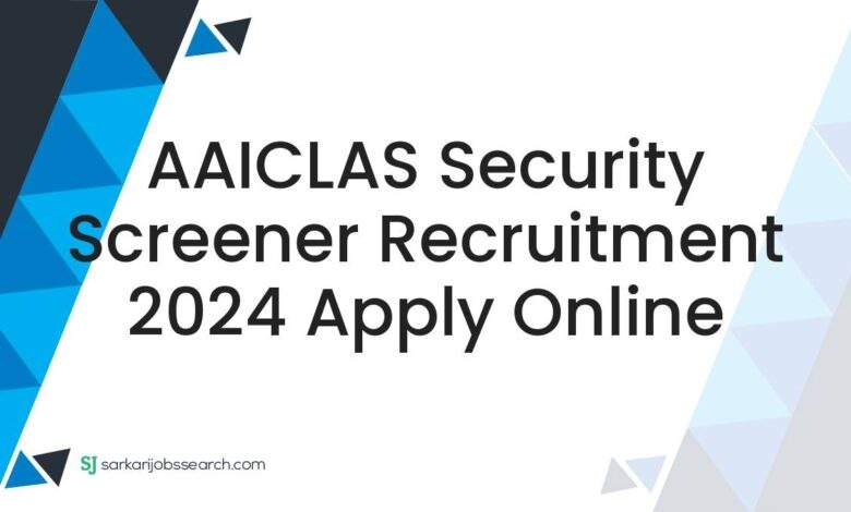 AAICLAS Security Screener Recruitment 2024 Apply Online