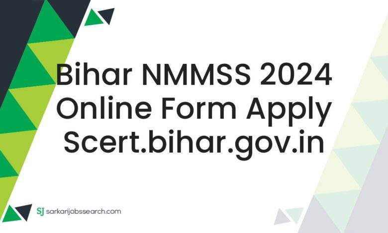 Bihar NMMSS 2024 Online Form Apply scert.bihar.gov.in