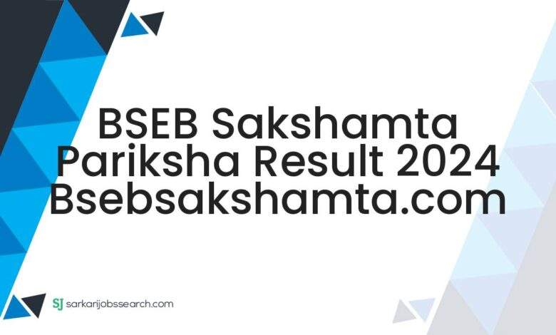 BSEB Sakshamta Pariksha Result 2024 bsebsakshamta.com