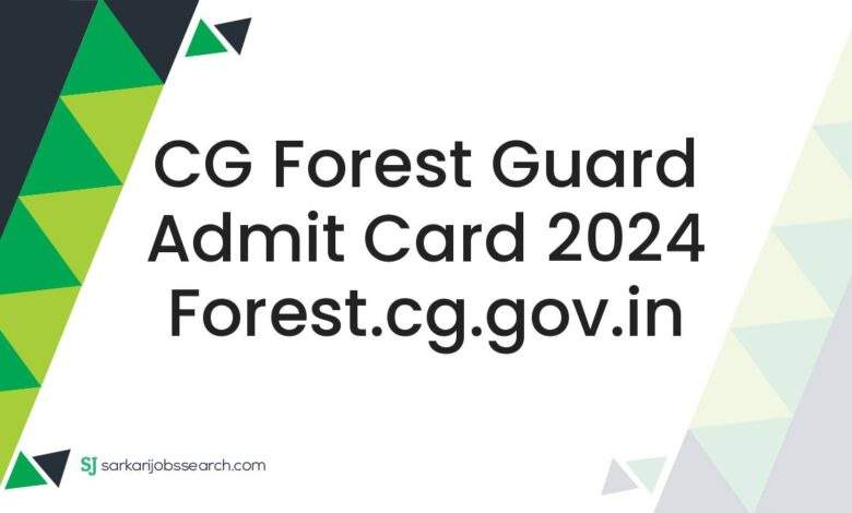 CG Forest Guard Admit Card 2024 forest.cg.gov.in