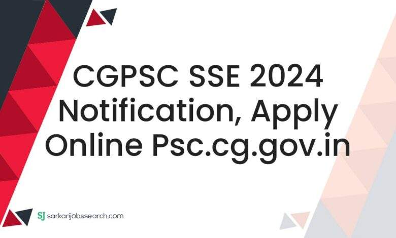 CGPSC SSE 2024 Notification, Apply Online psc.cg.gov.in