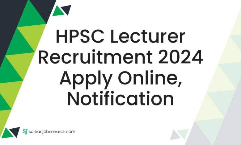 HPSC Lecturer Recruitment 2024 Apply Online, Notification