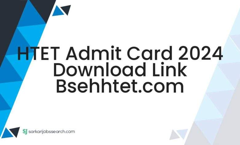 HTET Admit Card 2024 Download Link bsehhtet.com