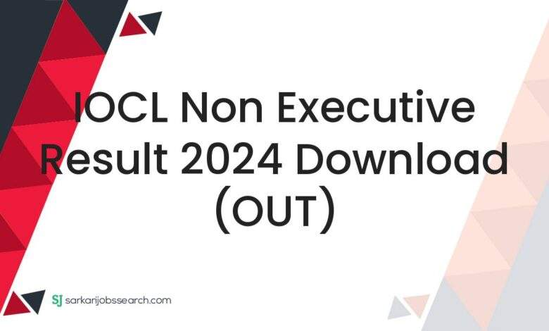 IOCL Non Executive Result 2024 Download (OUT)