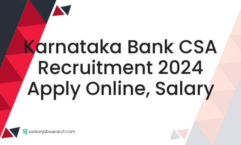 Karnataka Bank CSA Recruitment 2024 Apply Online, Salary