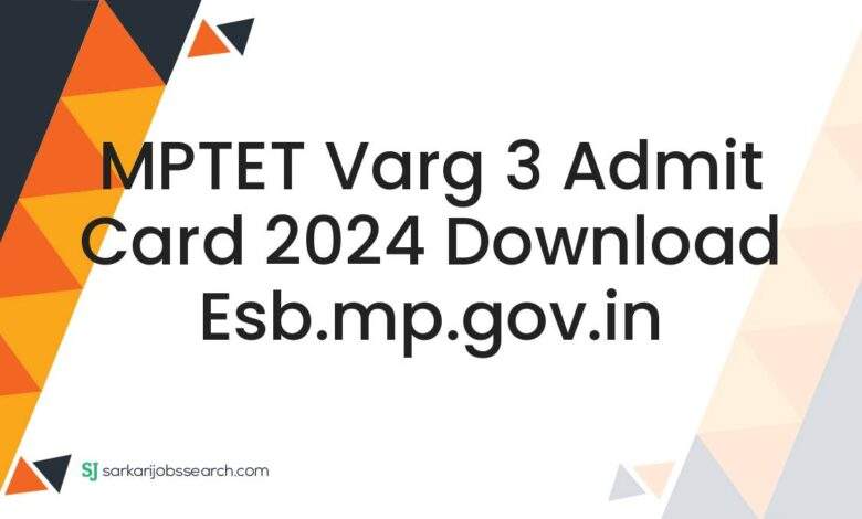 MPTET Varg 3 Admit Card 2024 Download esb.mp.gov.in