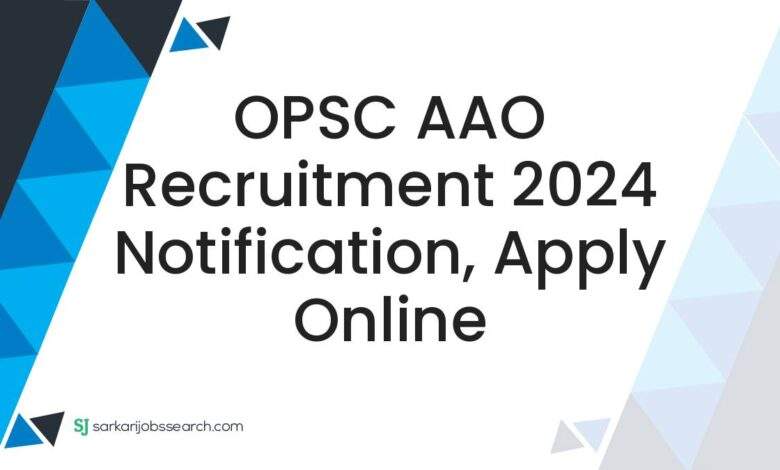 OPSC AAO Recruitment 2024 Notification, Apply Online