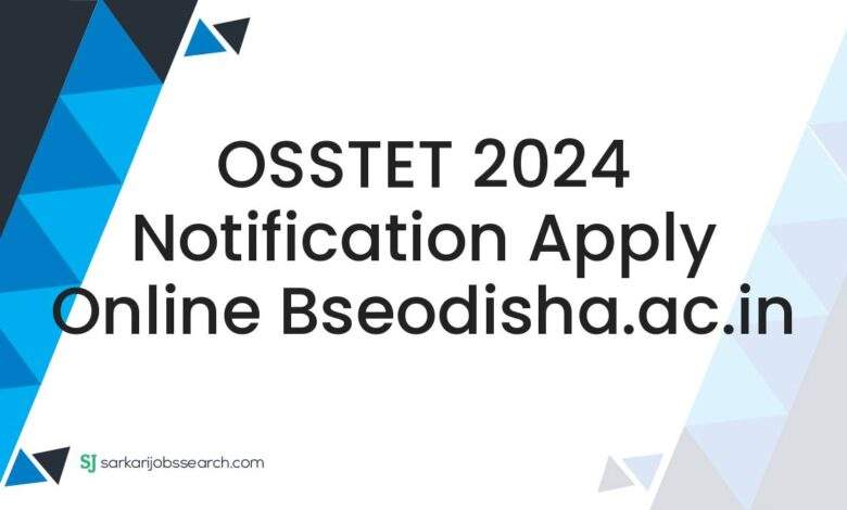 OSSTET 2024 Notification Apply Online bseodisha.ac.in