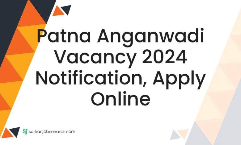 Patna Anganwadi Vacancy 2024 Notification, Apply Online