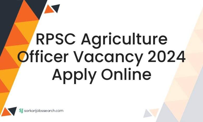 RPSC Agriculture Officer Vacancy 2024 Apply Online