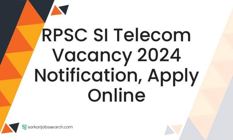 RPSC SI Telecom Vacancy 2024 Notification, Apply Online