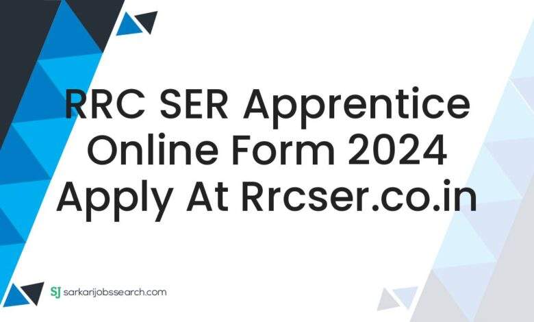 RRC SER Apprentice Online Form 2024 Apply at rrcser.co.in