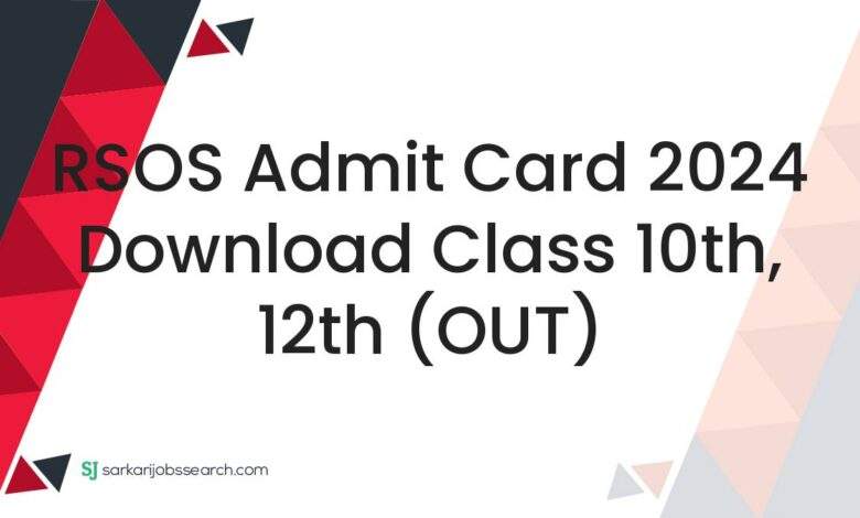 RSOS Admit Card 2024 Download Class 10th, 12th (OUT)