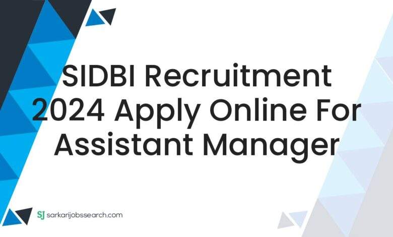 SIDBI Recruitment 2024 Apply Online For Assistant Manager