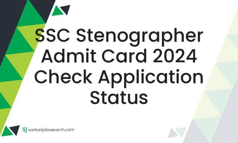 SSC Stenographer Admit Card 2024 Check Application Status