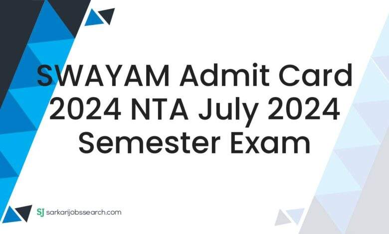 SWAYAM Admit Card 2024 NTA July 2024 Semester Exam