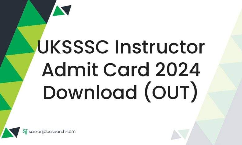 UKSSSC Instructor Admit Card 2024 Download (OUT)