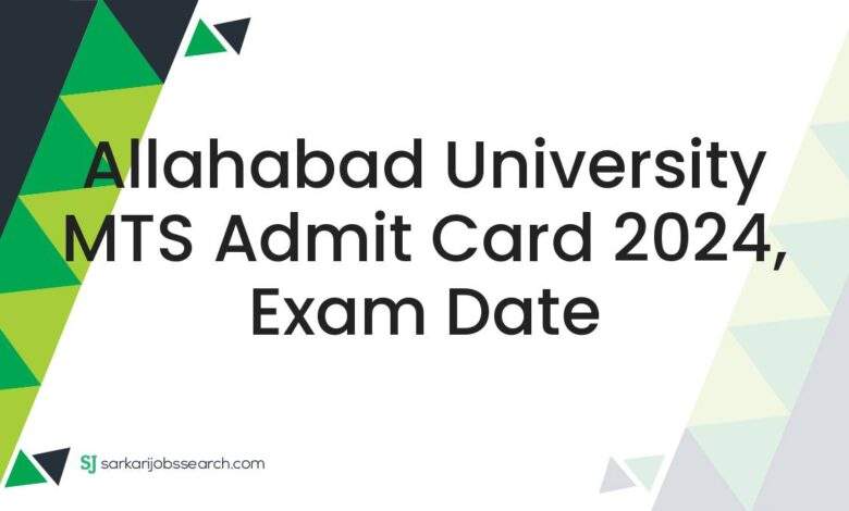 Allahabad University MTS Admit Card 2024, Exam Date