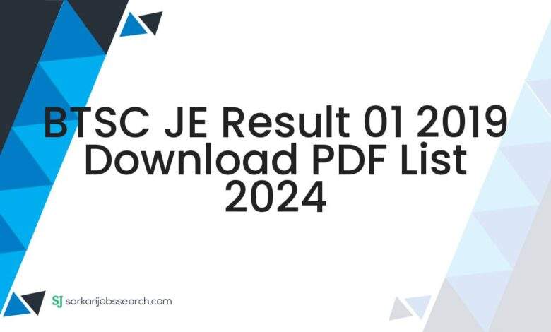 BTSC JE Result 01 2019 Download PDF List 2024