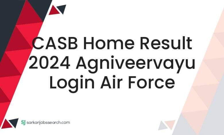 CASB Home Result 2024 Agniveervayu Login Air Force