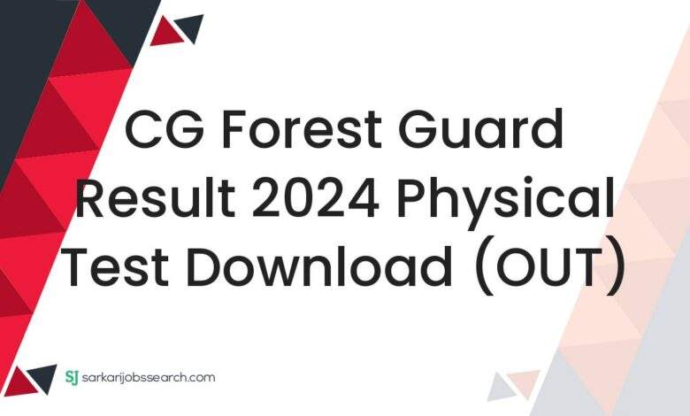 CG Forest Guard Result 2024 Physical Test Download (OUT)