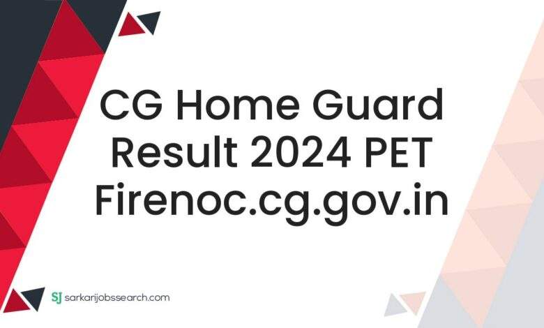 CG Home Guard Result 2024 PET firenoc.cg.gov.in