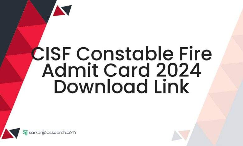 CISF Constable Fire Admit Card 2024 Download Link