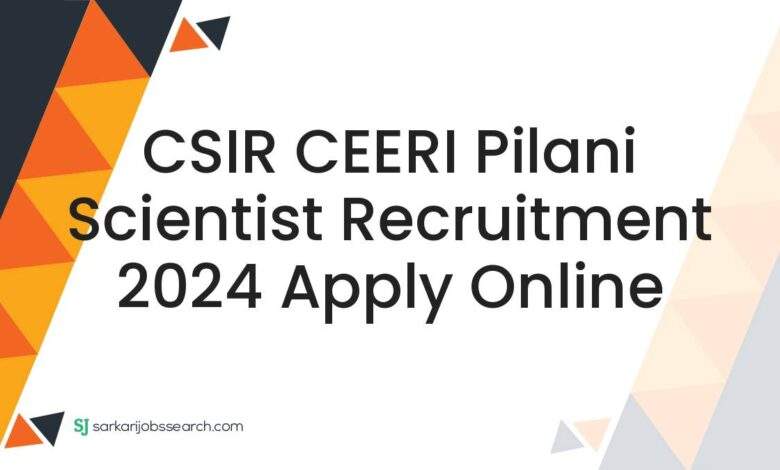 CSIR CEERI Pilani Scientist Recruitment 2024 Apply Online