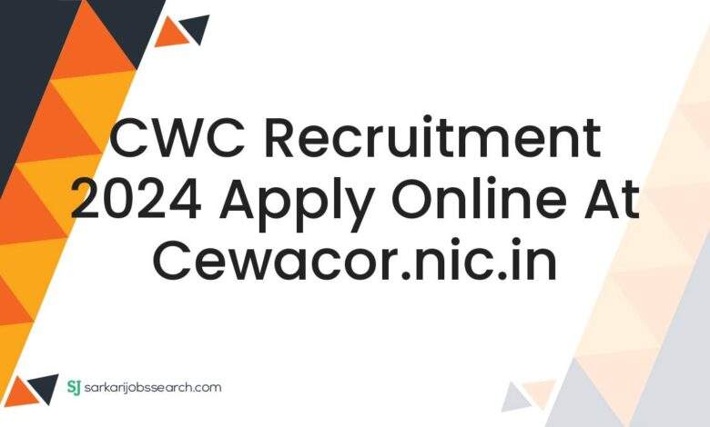 CWC Recruitment 2024 Apply Online at cewacor.nic.in