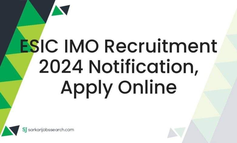 ESIC IMO Recruitment 2024 Notification, Apply Online