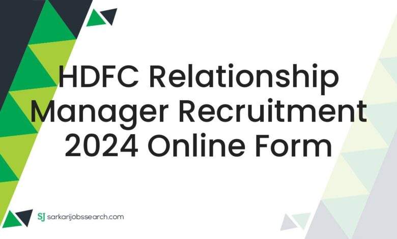 HDFC Relationship Manager Recruitment 2024 Online Form