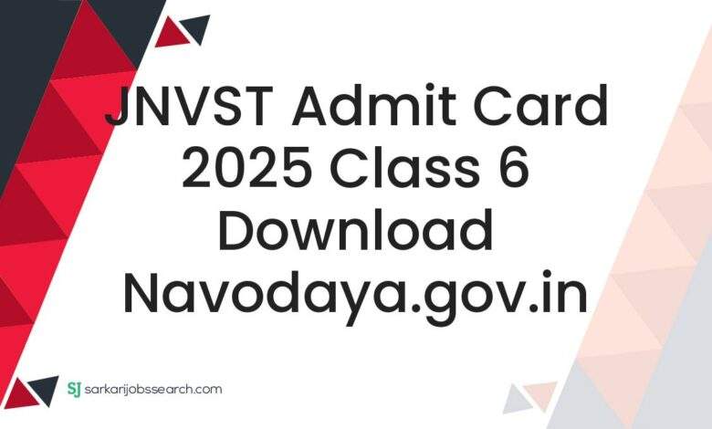 JNVST Admit Card 2025 Class 6 Download navodaya.gov.in