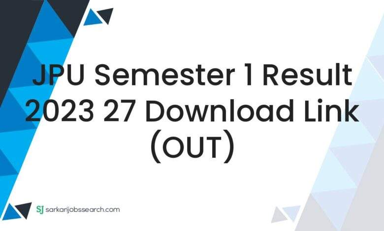 JPU Semester 1 Result 2023 27 Download Link (OUT)