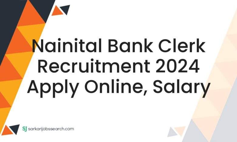 Nainital Bank Clerk Recruitment 2024 Apply Online, Salary