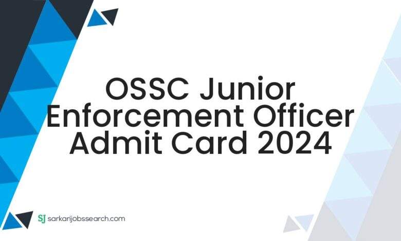 OSSC Junior Enforcement Officer Admit Card 2024