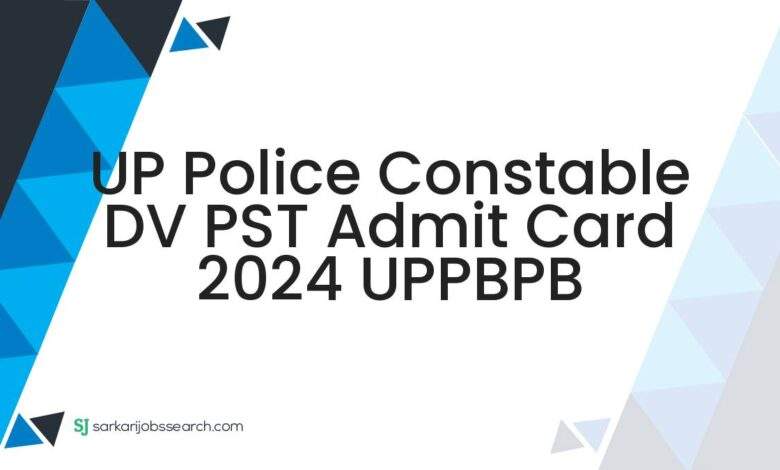 UP Police Constable DV PST Admit Card 2024 UPPBPB