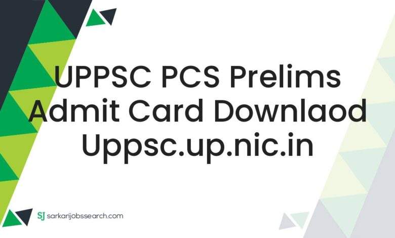 UPPSC PCS Prelims Admit Card Downlaod uppsc.up.nic.in