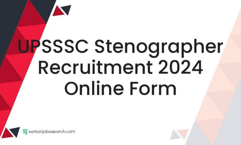 UPSSSC Stenographer Recruitment 2024 Online Form