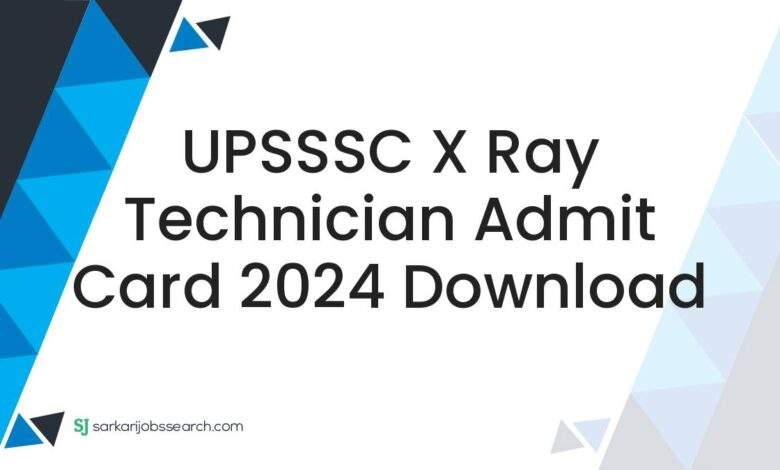 UPSSSC X Ray Technician Admit Card 2024 Download