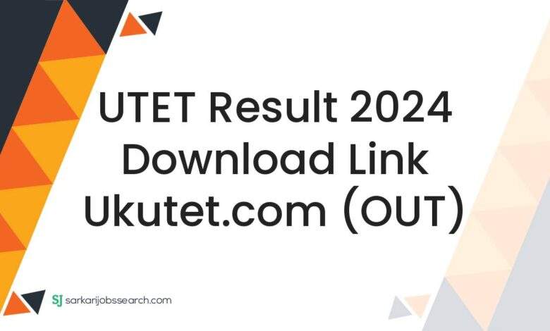 UTET Result 2024 Download Link ukutet.com (OUT)