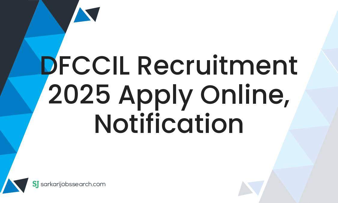 DFCCIL Recruitment 2025 Apply Online, Notification SarkariJobsSearch