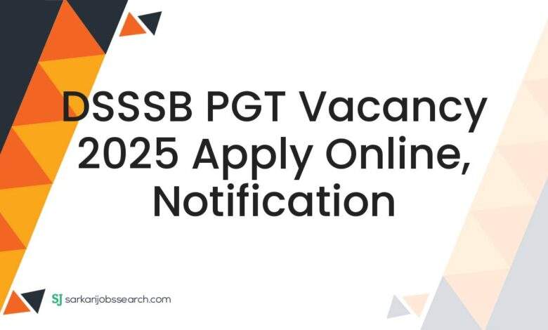 DSSSB PGT Vacancy 2025 Apply Online, Notification