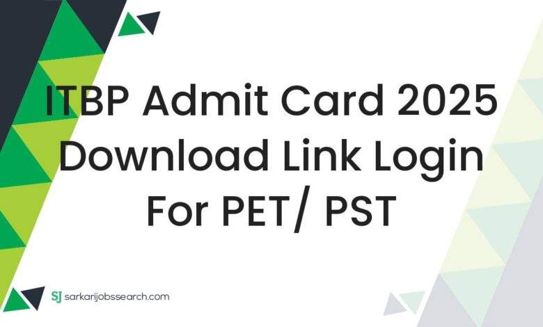 ITBP Admit Card 2025 Download Link Login For PET/ PST