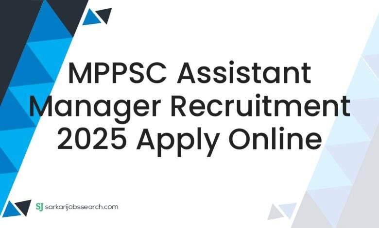 MPPSC Assistant Manager Recruitment 2025 Apply Online